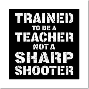 Trained To Be A teacher Not a Sharp Shooter Posters and Art